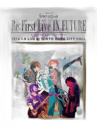Music Baroque Re:First Live In Future 2012.1.6 At Tokyo Dome City Hall 2Dvd V